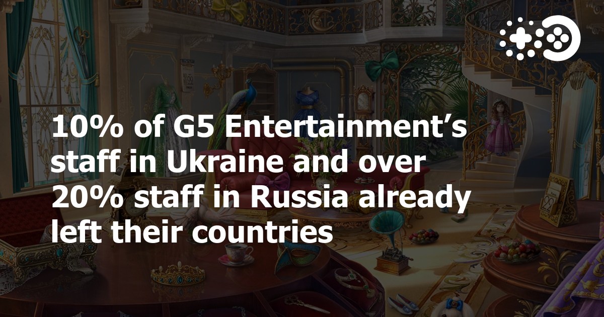 10% сотрудников G5 Entertainment в Украине и более 20% сотрудников в России уже покинули свои страны