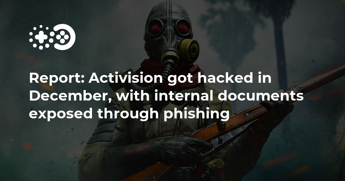 Report: Activision was hacked in December, with internal documents exposed through phishing