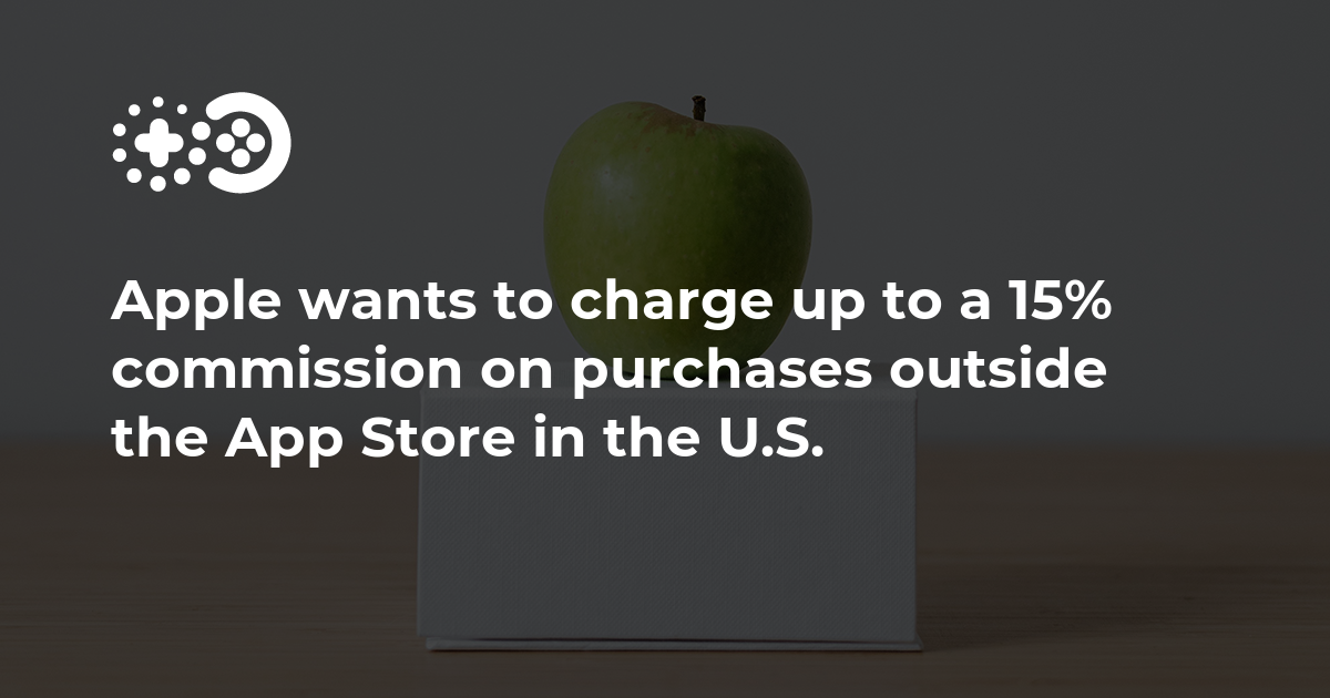 Apple wants to charge up to a 15% commission on purchases outside the App Store ...