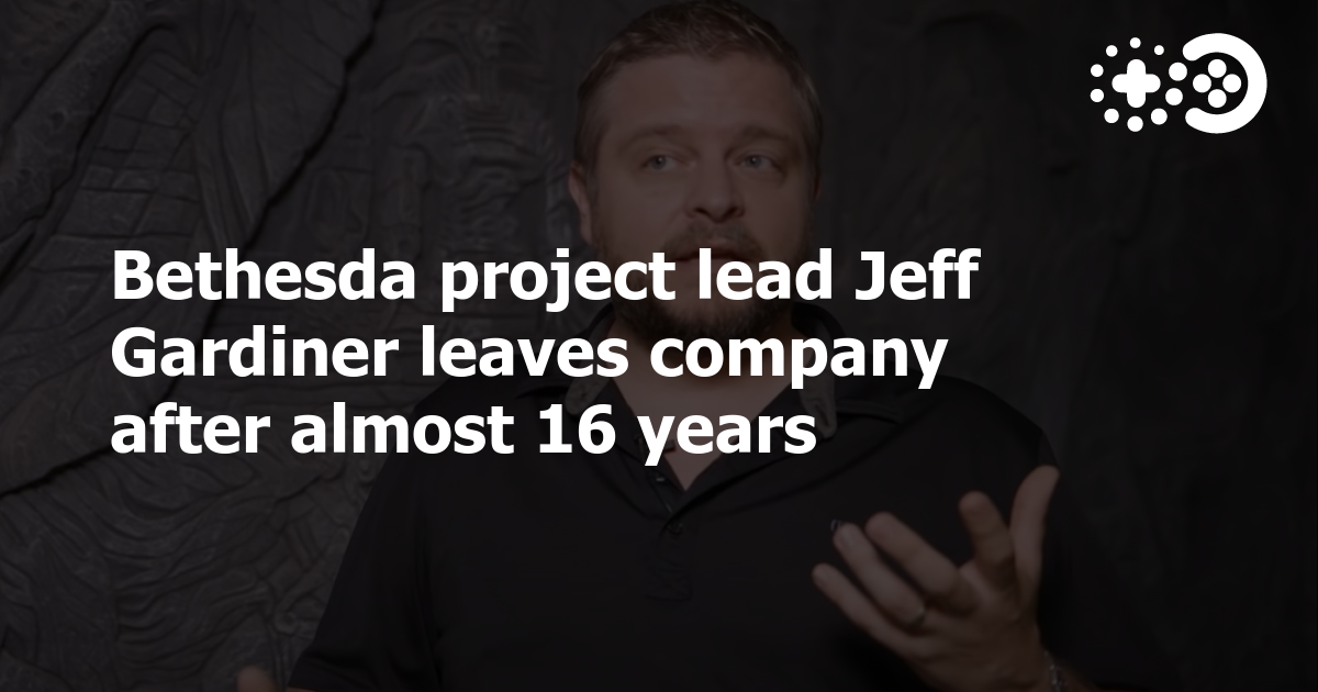 Bethesda project lead Jeff Gardiner leaves company after almost 16