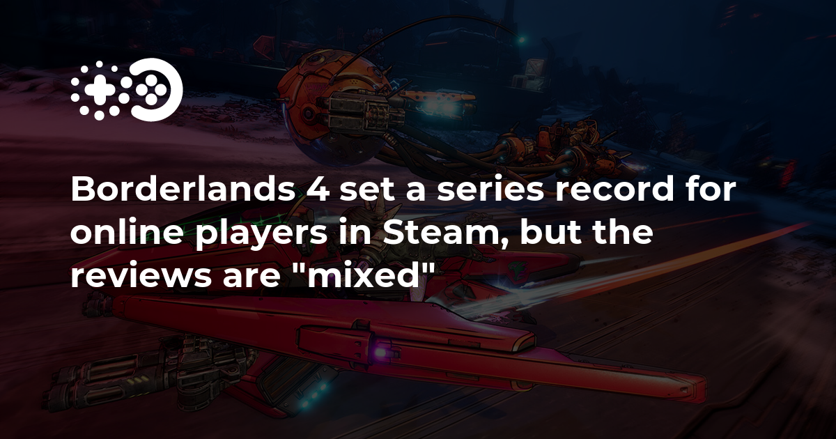 Borderlands 4 set a series record for online players in Steam, but the reviews are “mixed”