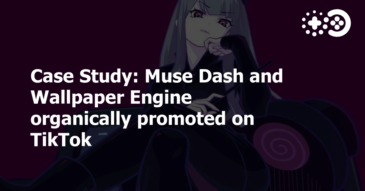 Case Study: Muse Dash and Wallpaper Engine organically promoted on TikTok |  Game World Observer