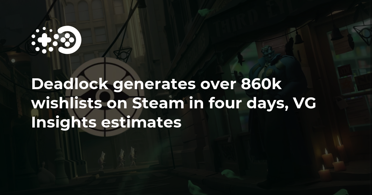 Deadlock generates over 860k wishlists on Steam in four days, VG ...