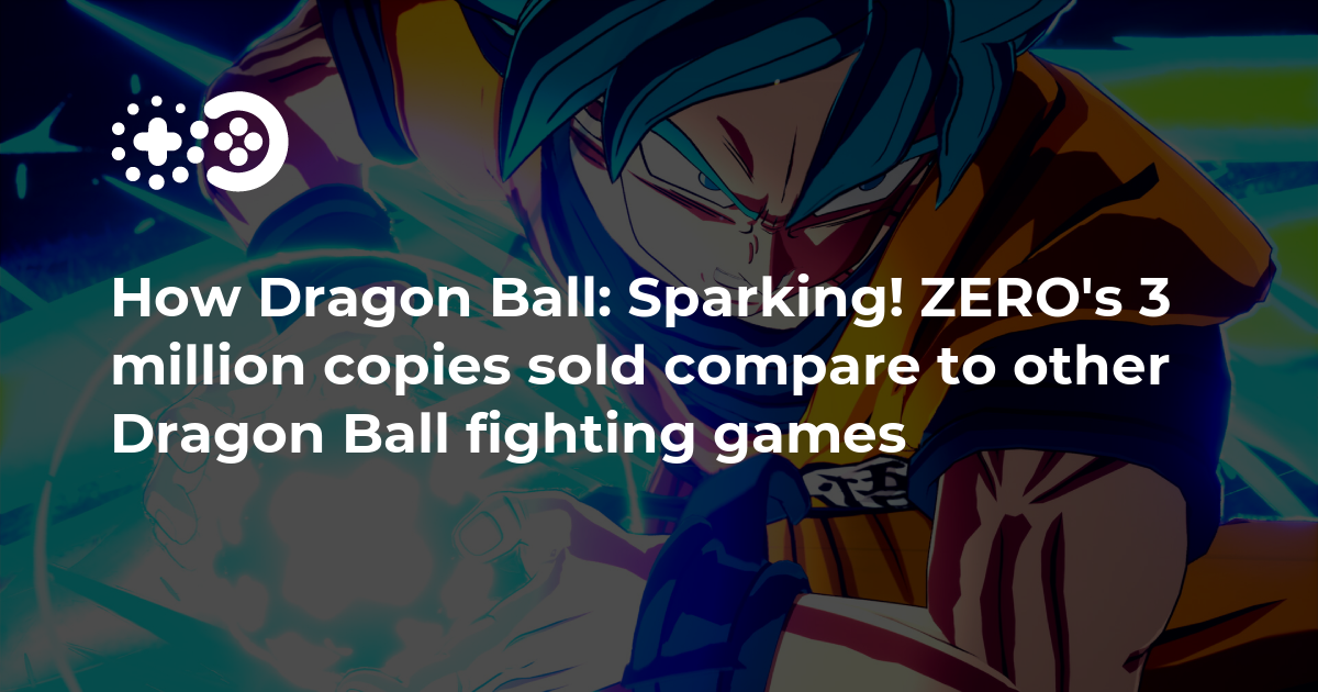 How Dragon Ball: Sparking! ZERO&rsquo;s 3 million copies sold compare to 