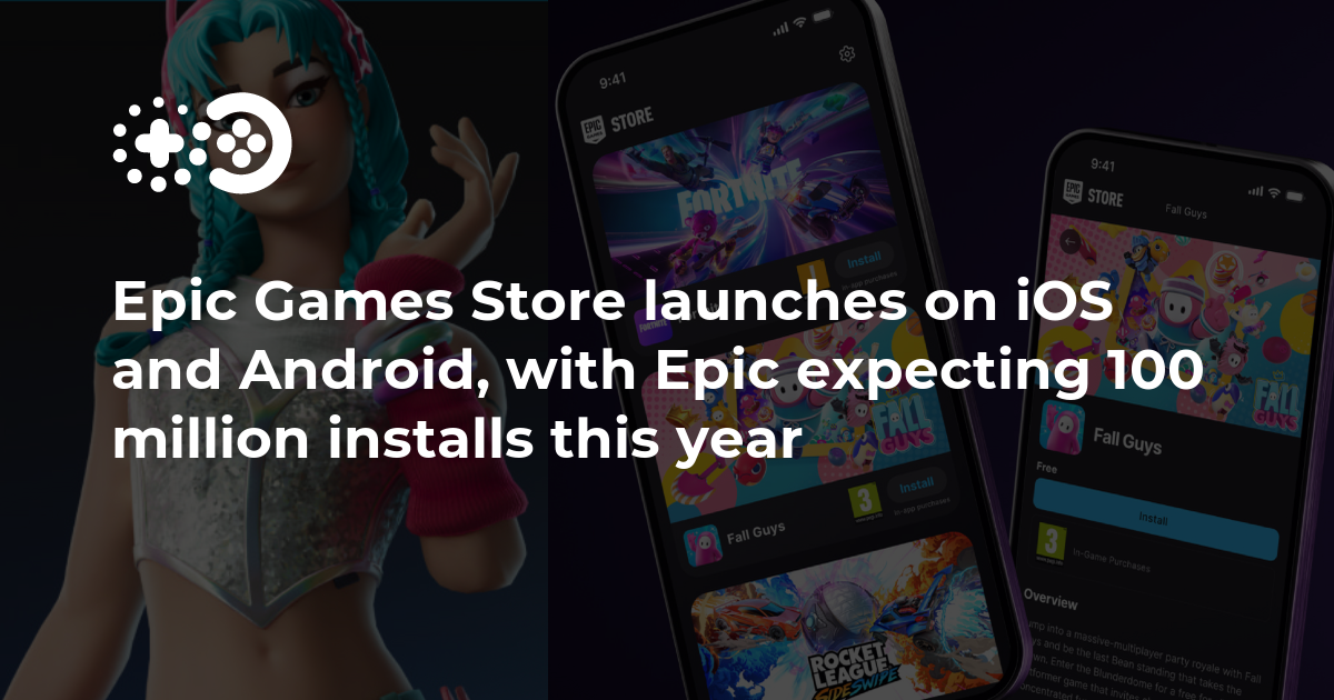 Epic Games Store launches on iOS and Android, Epic expects 100 million installs this year