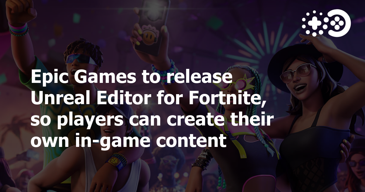 Epic Games to release Unreal Editor for Fortnite, so players can create