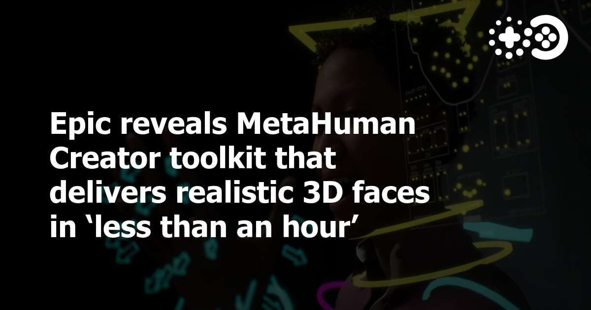 Epic Reveals MetaHuman Creator Toolkit That Delivers Realistic 3D Faces ...