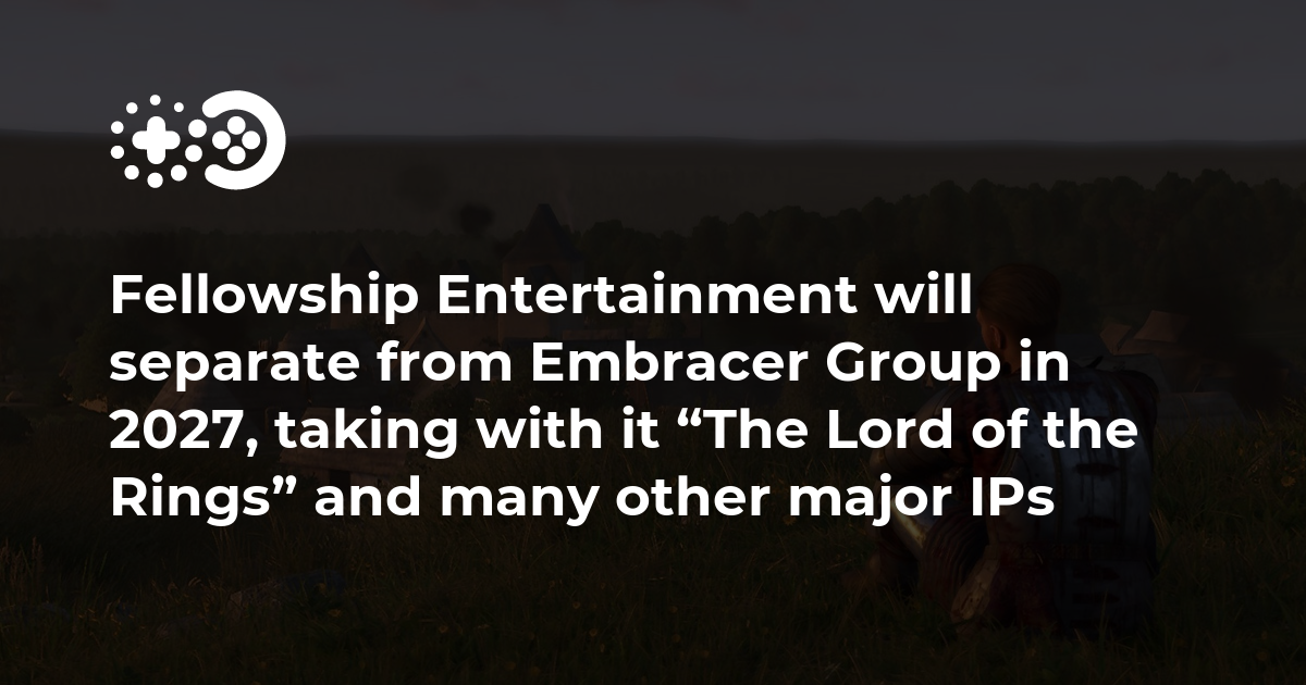 Fellowship Entertainment Will Separate From Embracer Group In 2027 fellowship-entertainment-will-separate-from-embracer-group-in-2027