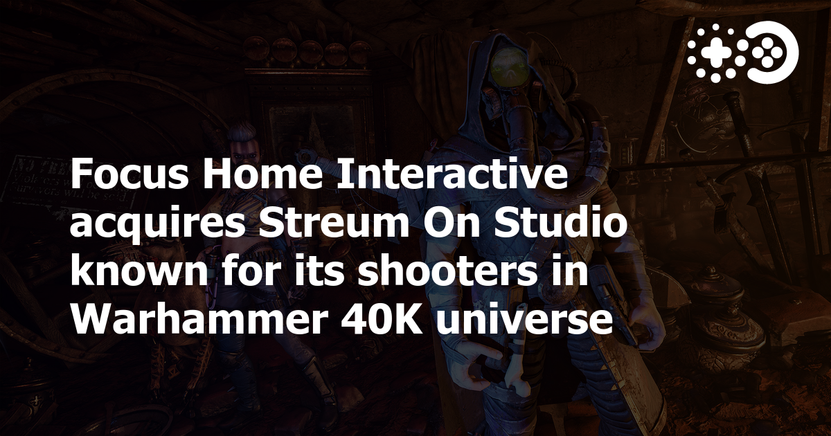 Focus Home Interactive acquires Streum On Studio known for its shooters in  Warhammer 40K universe | Game World Observer