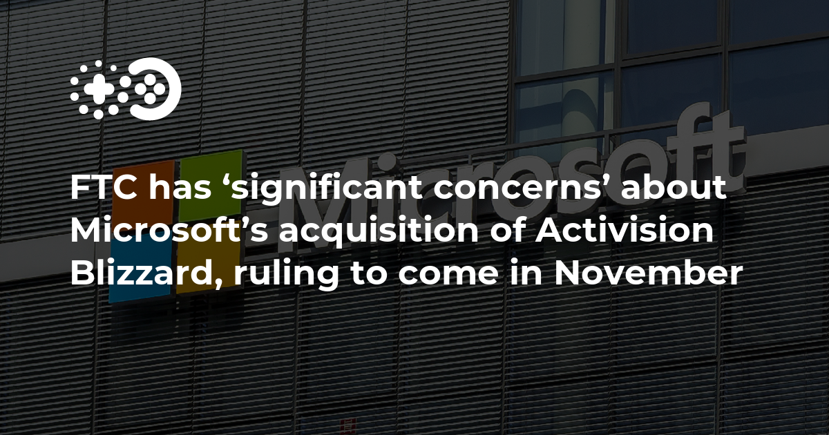 FTC has ‘significant concerns’ about Microsoft’s acquisition of Activision Blizzard, ruling to come in November