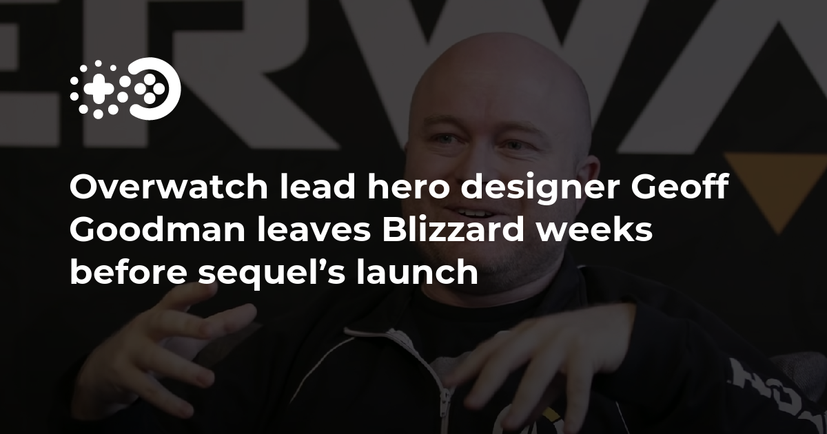 Overwatch lead hero designer Geoff Goodman leaves Blizzard weeks before