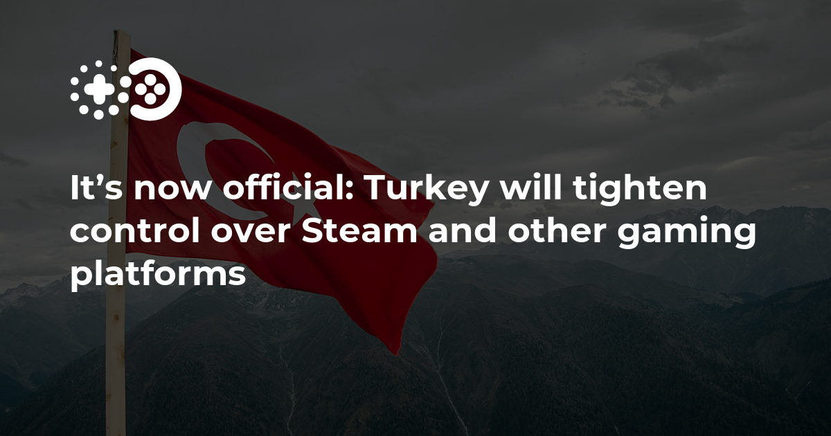 It’s now official: Turkey will tighten control over Steam and other gaming platforms