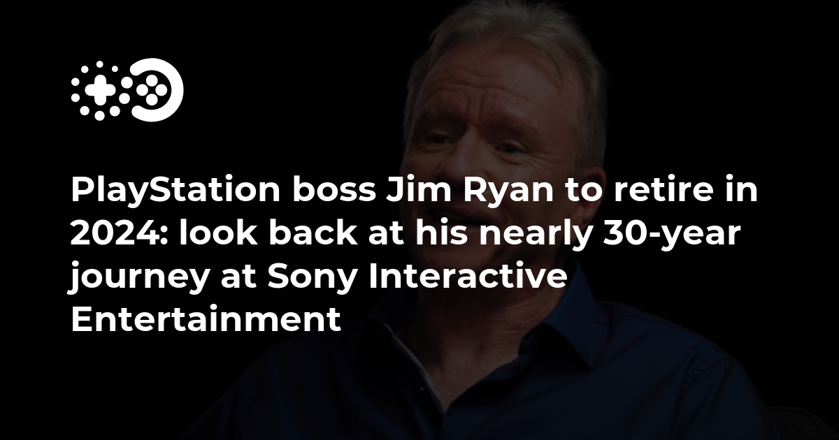 PlayStation CEO’su Jim Ryan 2024’te emekli olacak: Sony Interactive Entertainment’taki yaklaşık 30 yıllık yolculuğuna dönüp bakın
