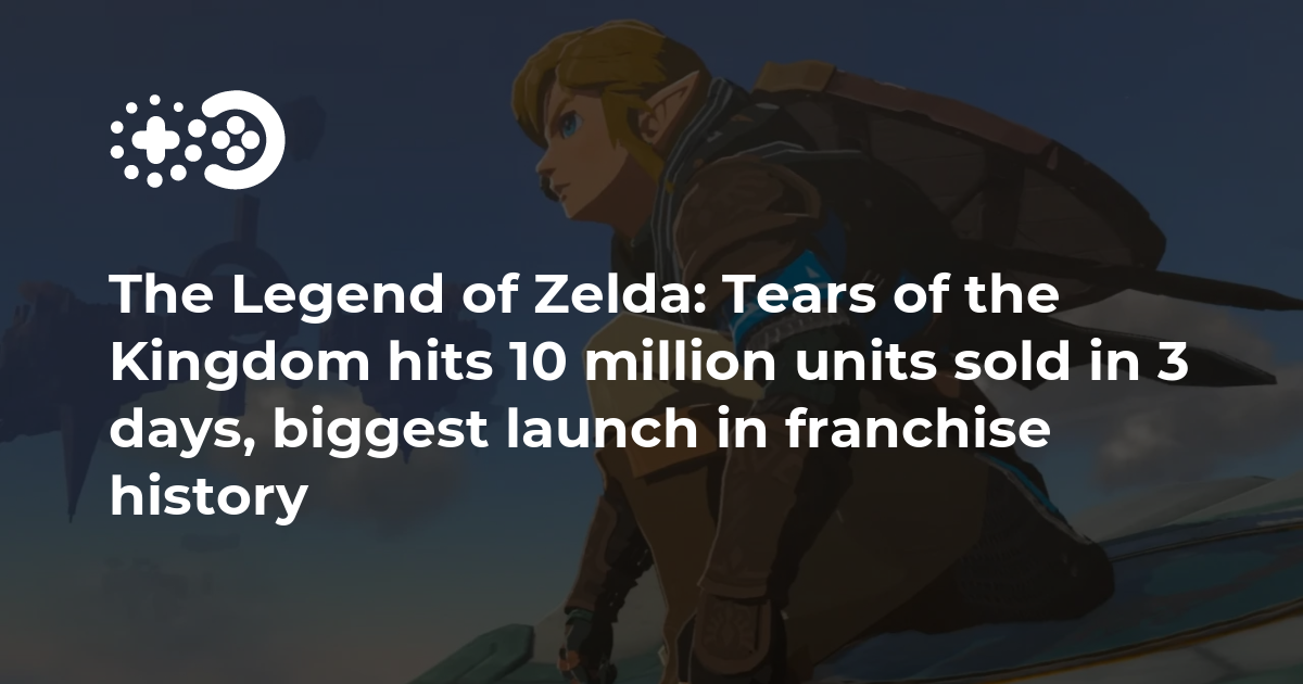 Legend of Zelda: Tears of the Kingdom Hits 10 Million Sales