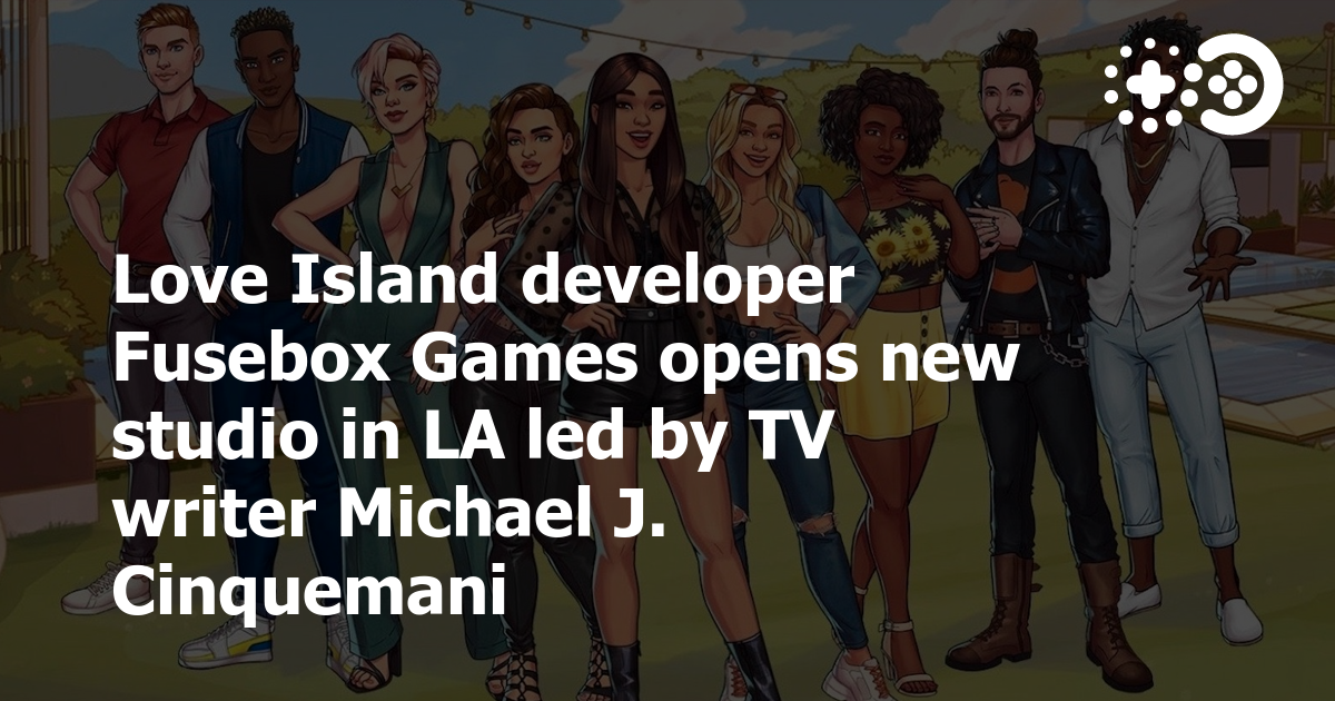 Love Island developer Fusebox Games opens new studio in LA led by TV
