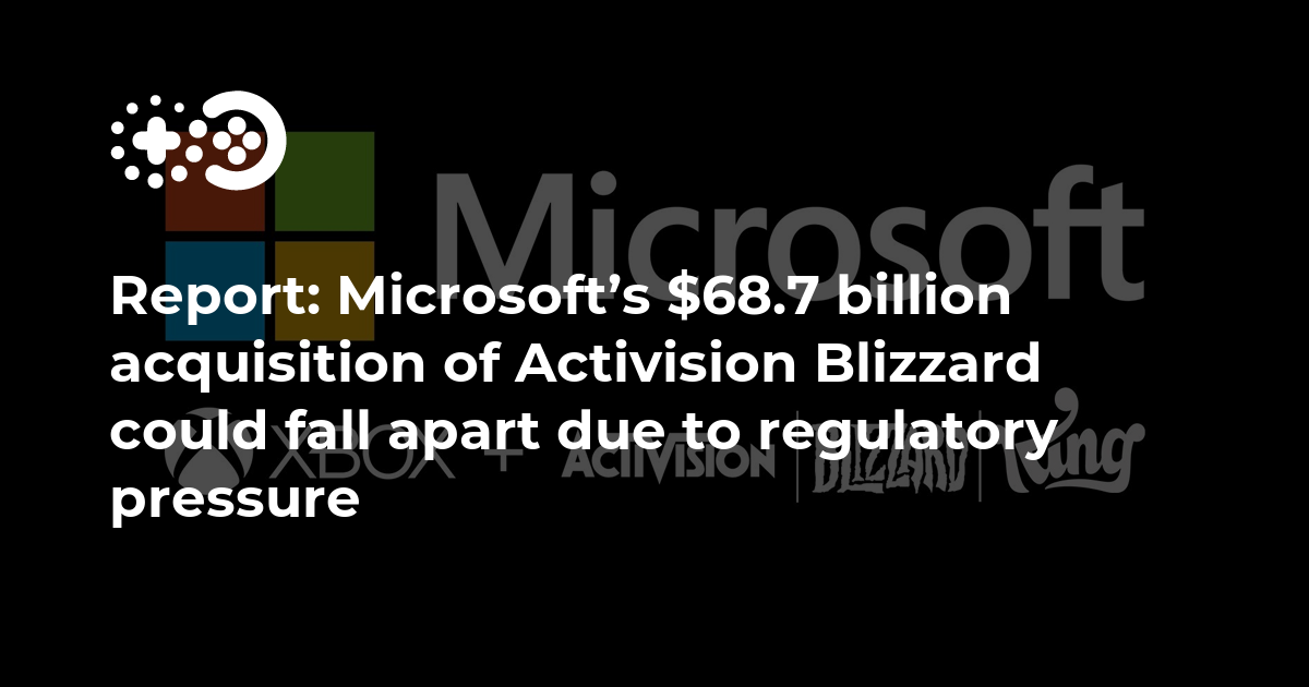Report: Microsoft’s $68.7 billion acquisition of Activision Blizzard ...