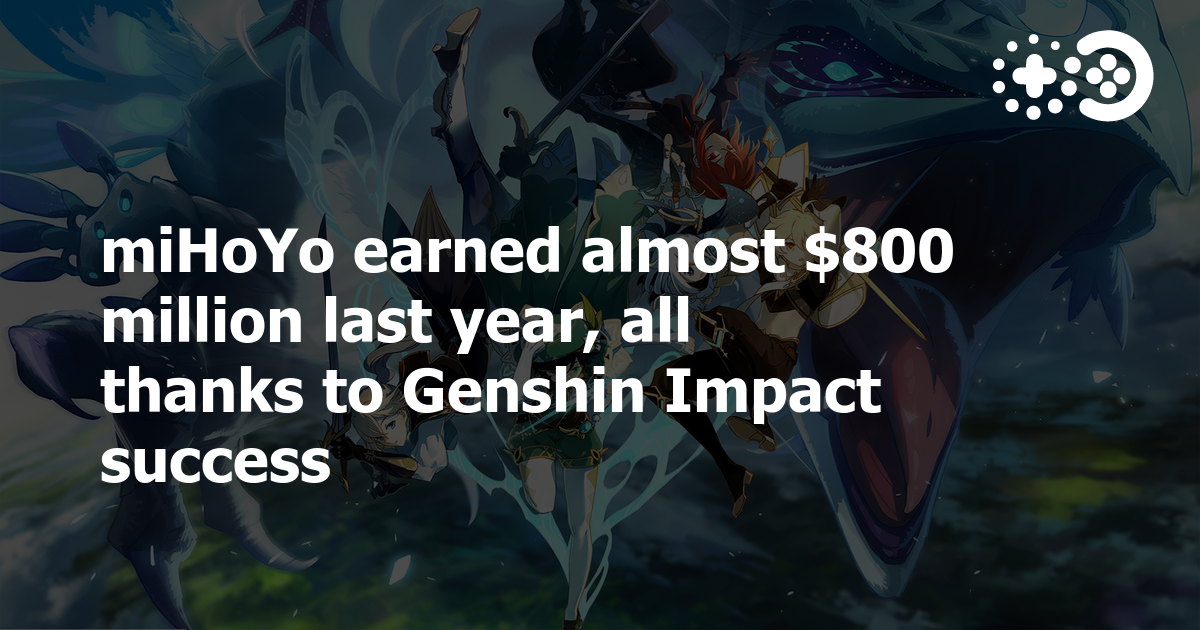miHoYo earned almost $800 million last year, all thanks to Genshin Impact  success