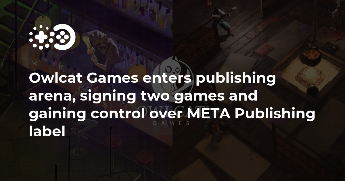 Owlcat Games enters the publishing market, signs two games and takes control of the META Publishing label