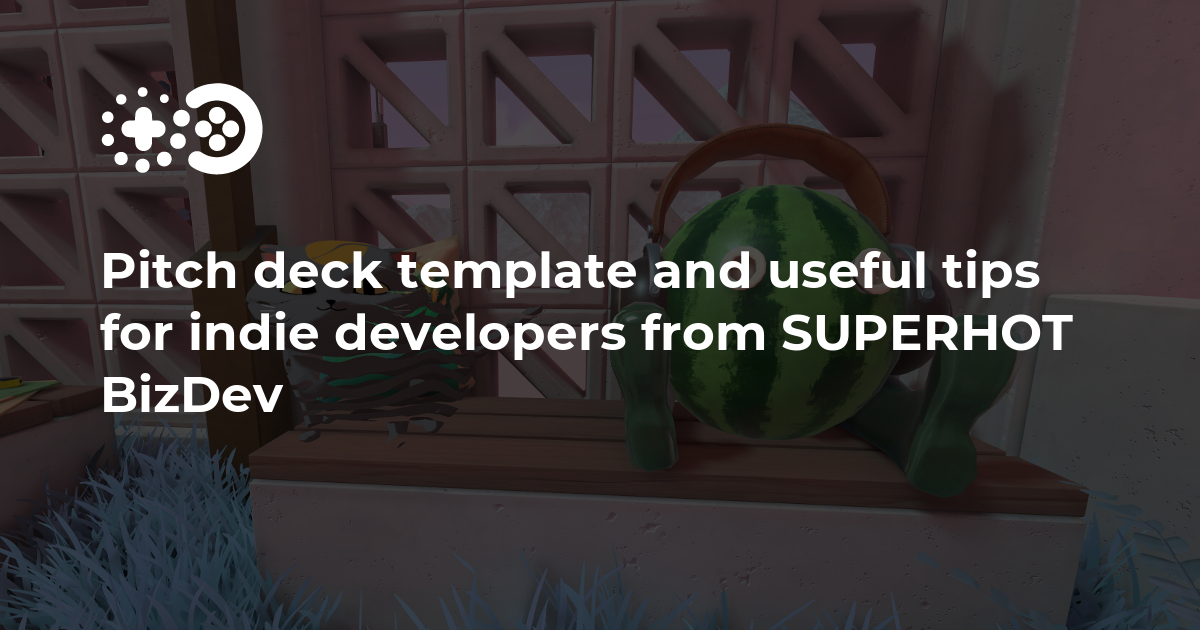Modèle de pitch deck et conseils utiles pour les développeurs indépendants de SUPERHOT BizDev