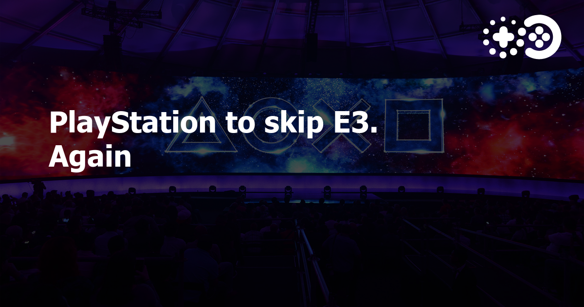PlayStation to skip E3. Again Game World Observer
