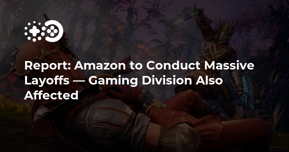 Report: Amazon to Conduct Massive Layoffs — Gaming Division Also Affected