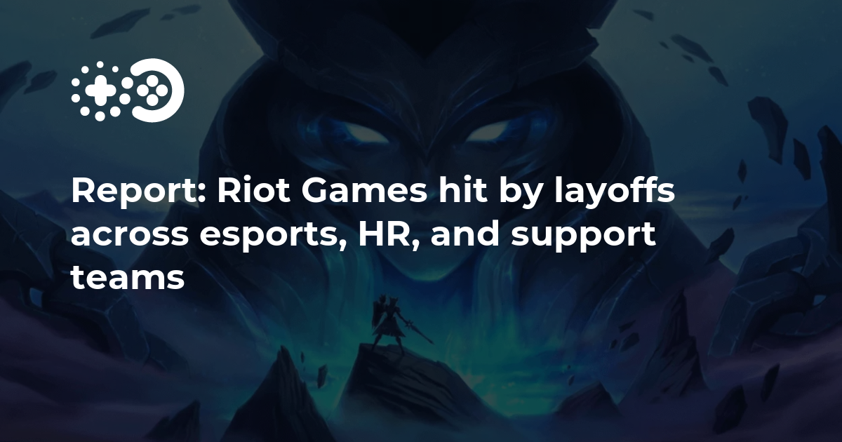 Report Riot Games hit by layoffs across esports, HR, and support teams