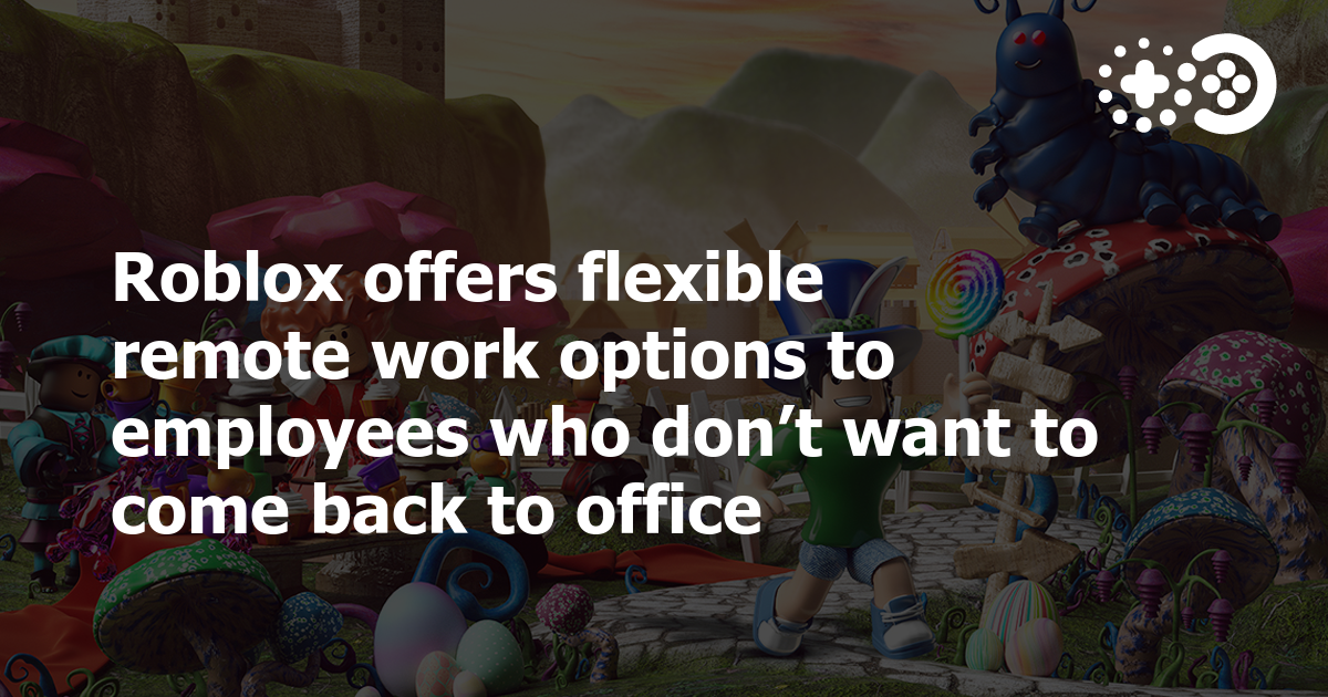 Roblox Corporation to Embrace Flexible Remote Work