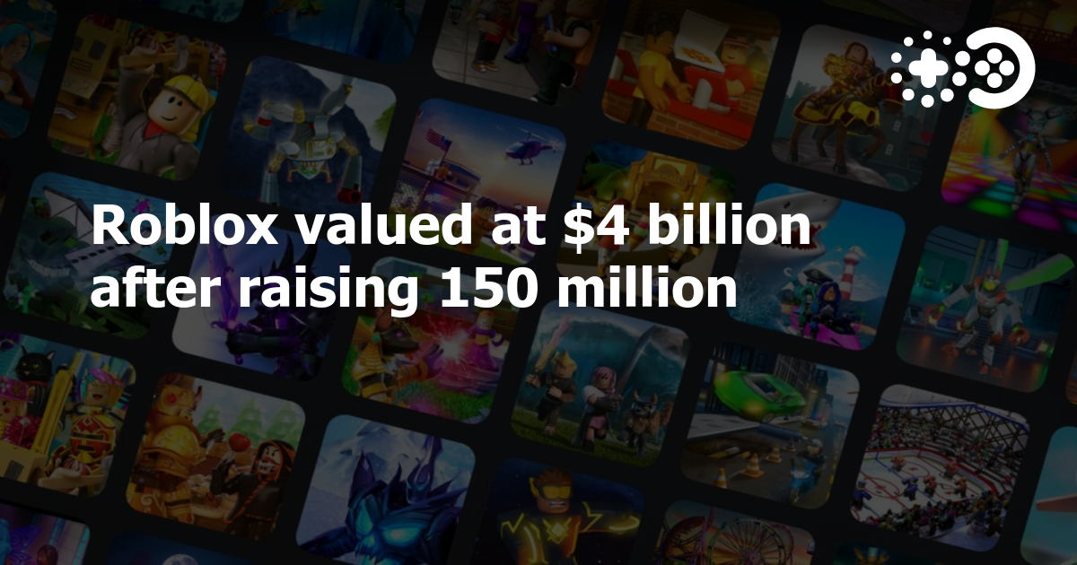 Gaming company Roblox now worth $4 billion