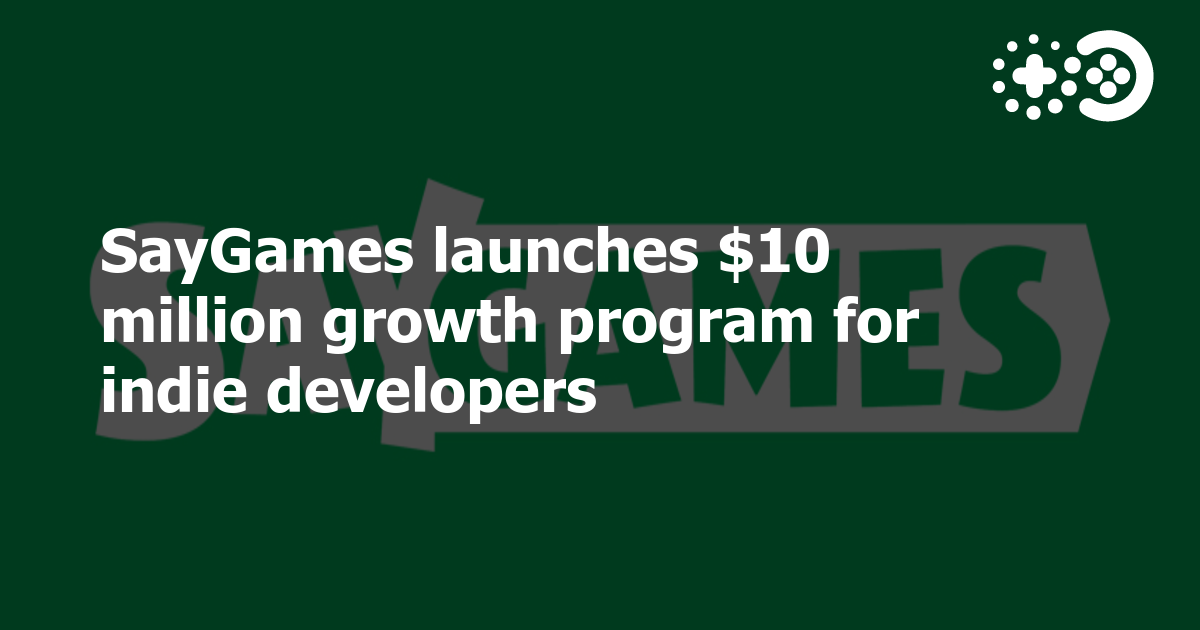 SayGames launches $10 million growth program for indie developers ...