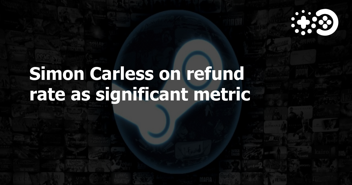 Simon Carless on refund rate as significant metric | Game World Observer
