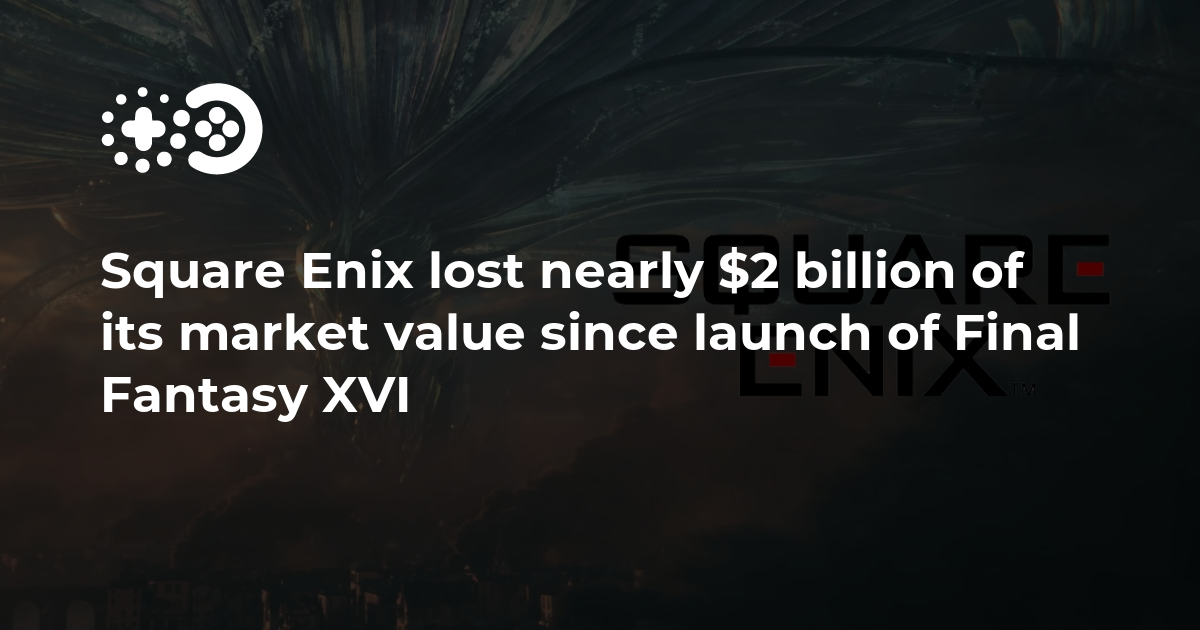 Square Enix Has Lost a Billion in Value Since Final Fantasy 16