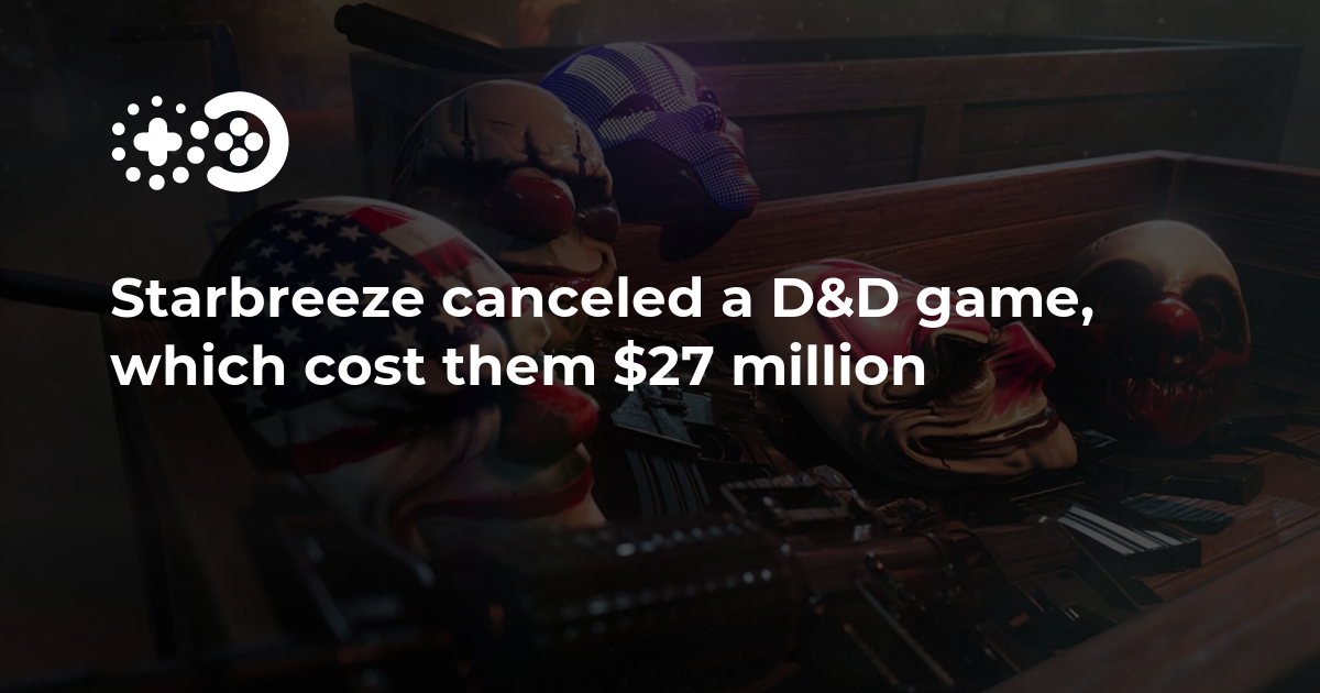 Starbreeze canceled a D&D game, which cost them  million