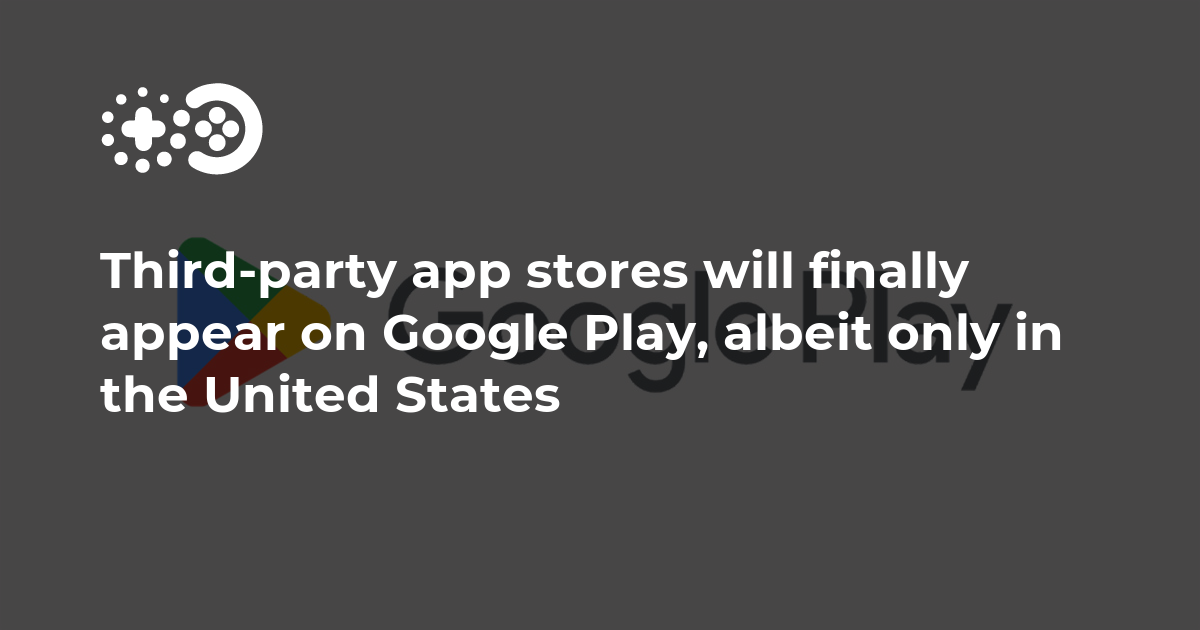 Third-party app stores will finally appear on Google Play, albeit only in the United States | Game World Observer