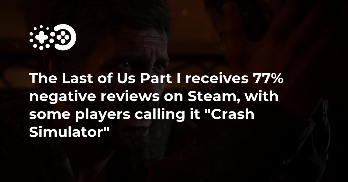 The Last of Us Part I Reviews, Pros and Cons