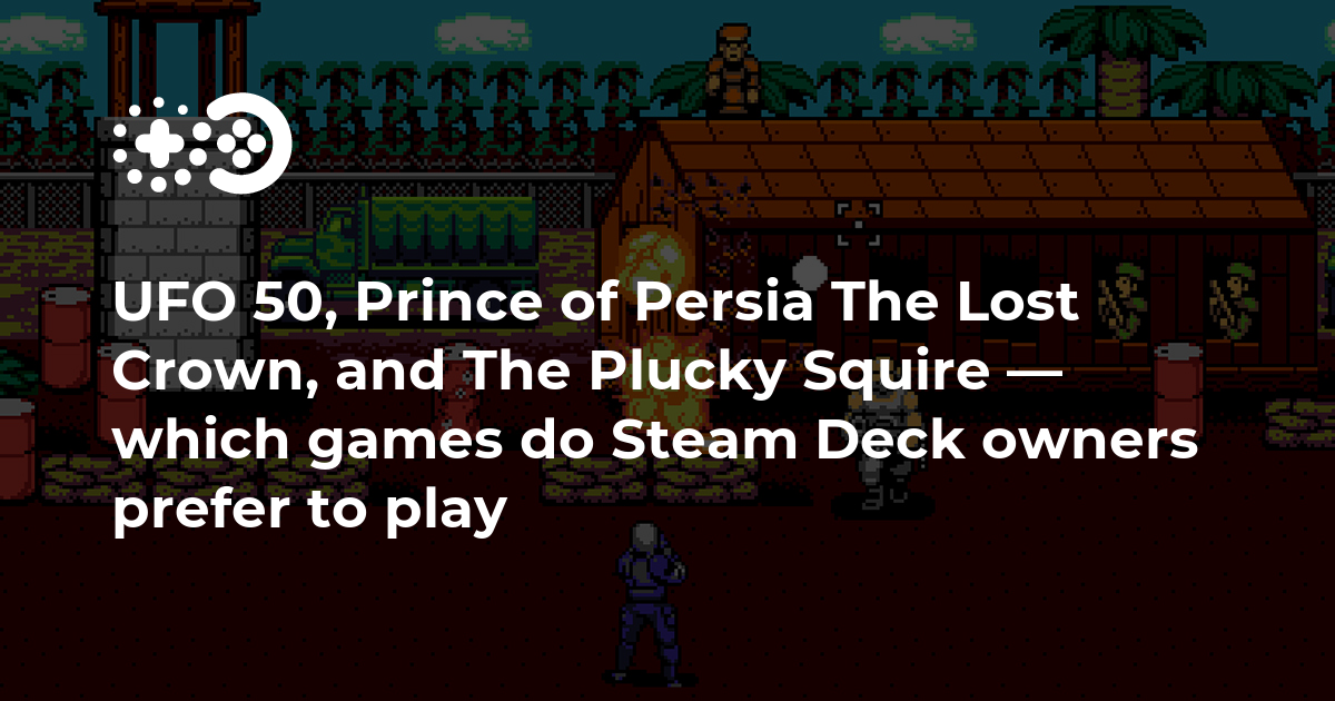 UFO 50, Prince of Persia The Lost Crown, and The Plucky Squire — which games do Steam Deck owners prefer to play