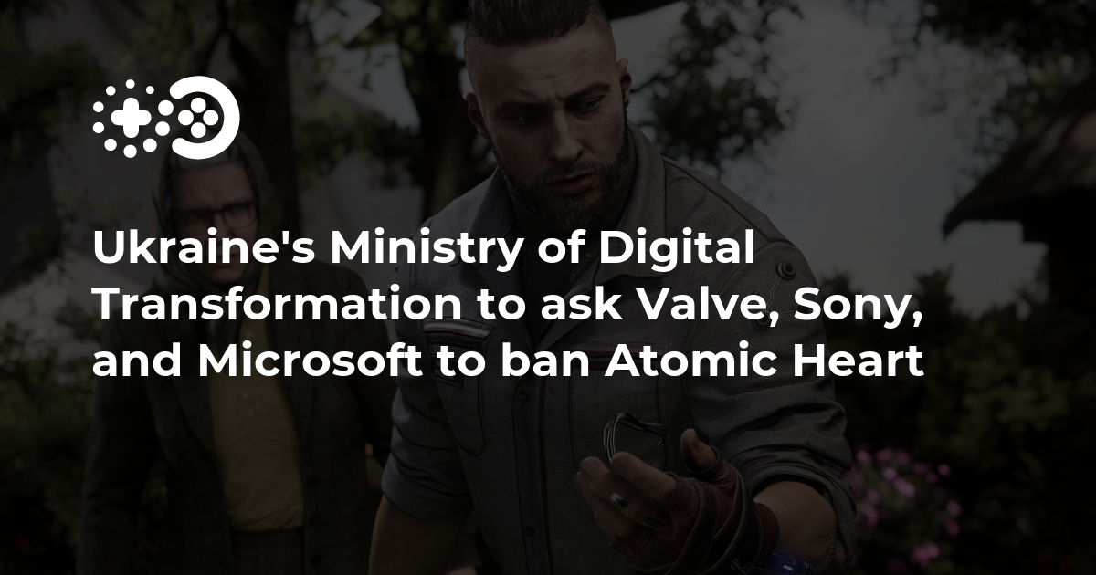 Ukraine's Ministry of Digital Transformation to ask Valve, Sony, and  Microsoft to ban Atomic Heart