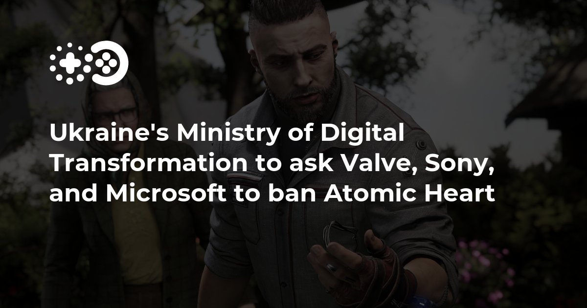 Ukraine asks Microsoft, Sony, and Valve to pull Atomic Heart from stor