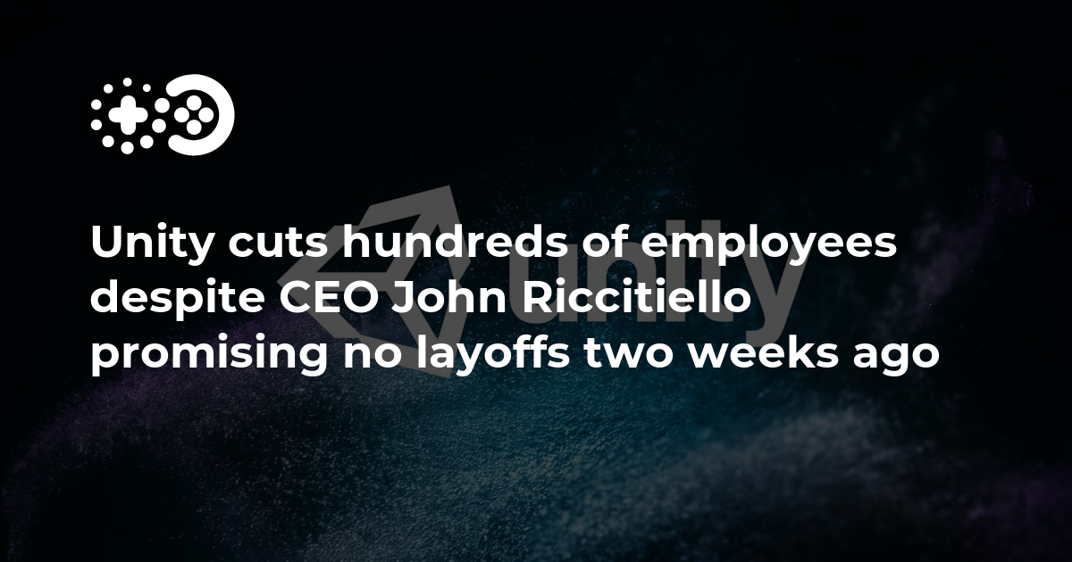 Unity cuts hundreds of employees despite CEO John Riccitiello promising