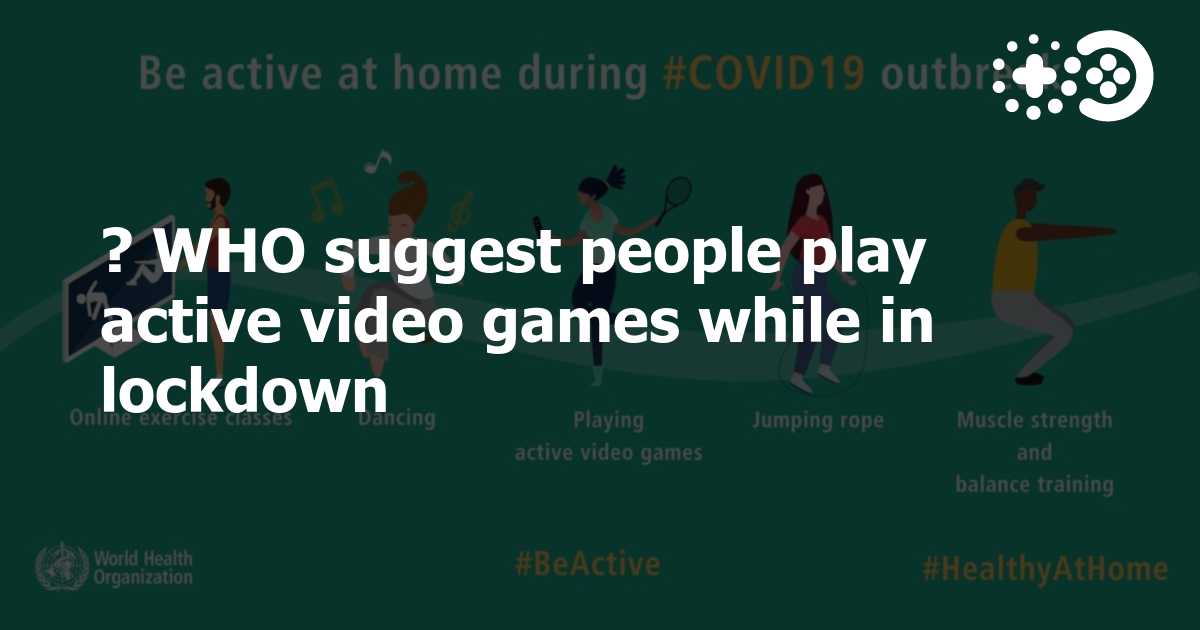 ? WHO suggest people play active video games while in lockdown Game
