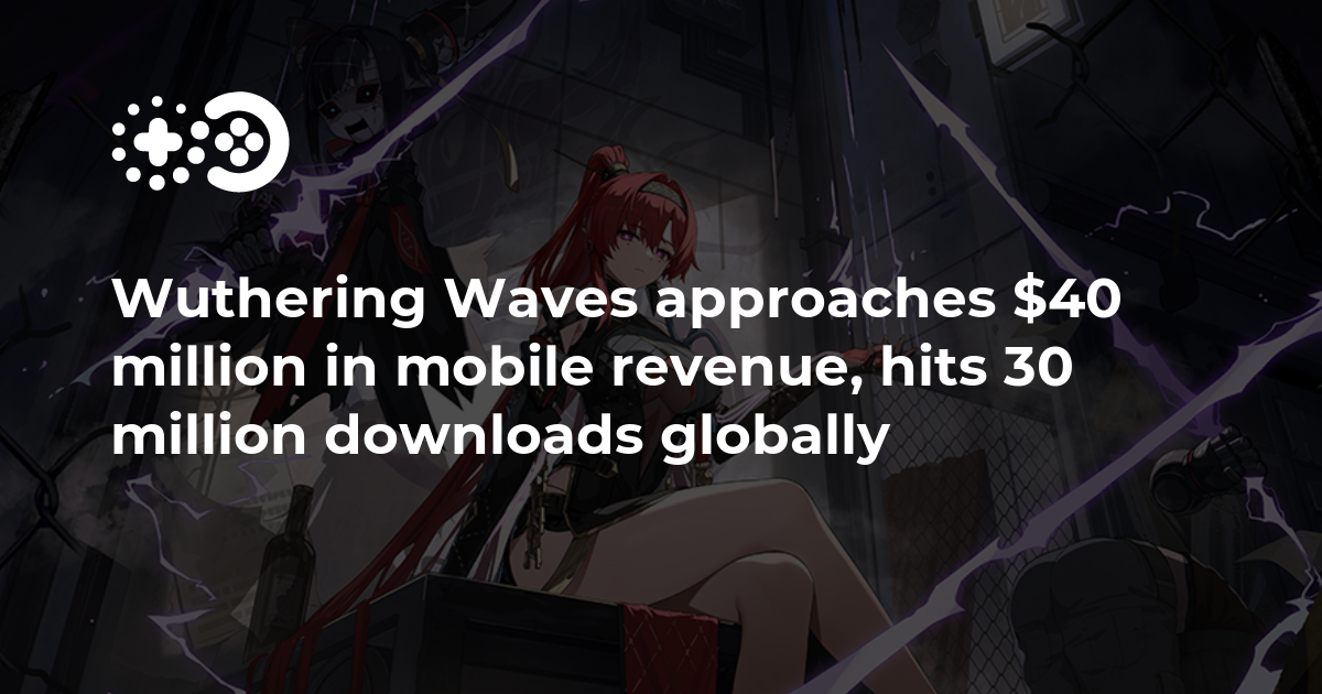 Wuthering Waves approaches 40 million in mobile revenue, hits 30