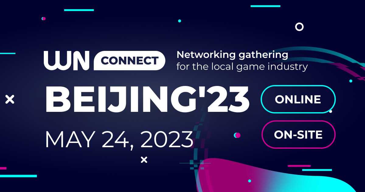 WN Connect Beijing’23 will take place on May 24: networking event for China-based games industry professionals